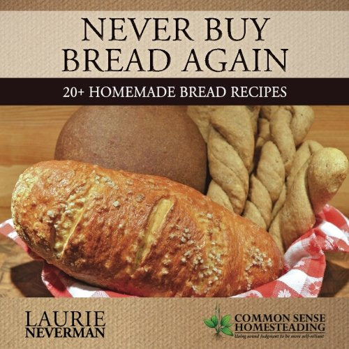 Never Buy Bread Again by Laurie Neverman