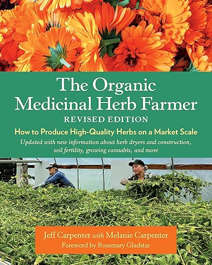 The Organic Medicinal Herb Farmer by Jeff and Melanie Carpenter
